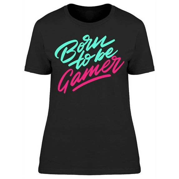 Born To Be Gamer T-Shirt Women -Image by Shutterstock, Female Large