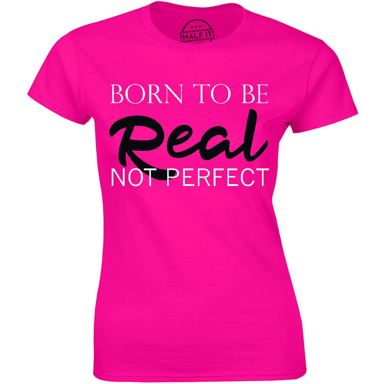 Born To Be Real Not Perfect Feminist Feminism Body Positivity Love Tee ...