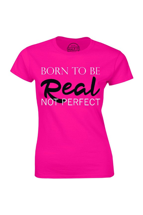 Born To Be Real Not Perfect Feminist Feminism Body Positivity Love Tee T-Shirt All Size S-5Xl