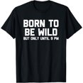 thumbnail image 1 of Born To Be Wild (But Only Until 9 PM) T-Shirt funny saying T-Shirt, 1 of 3