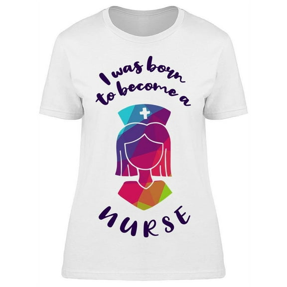 Born To Become Nurse Design T-Shirt Women -Image by Shutterstock, Female 3X-Large