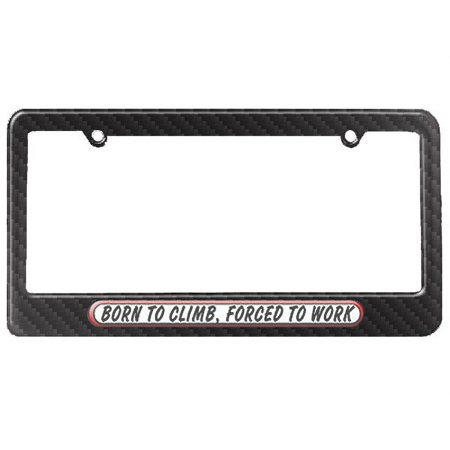 Born To Climb, Forced To Work License Plate Frame