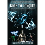 Born To Conquer: Understanding Your Racial, Historic and Spiritual Heritage and Taking Dominion (Paperback)