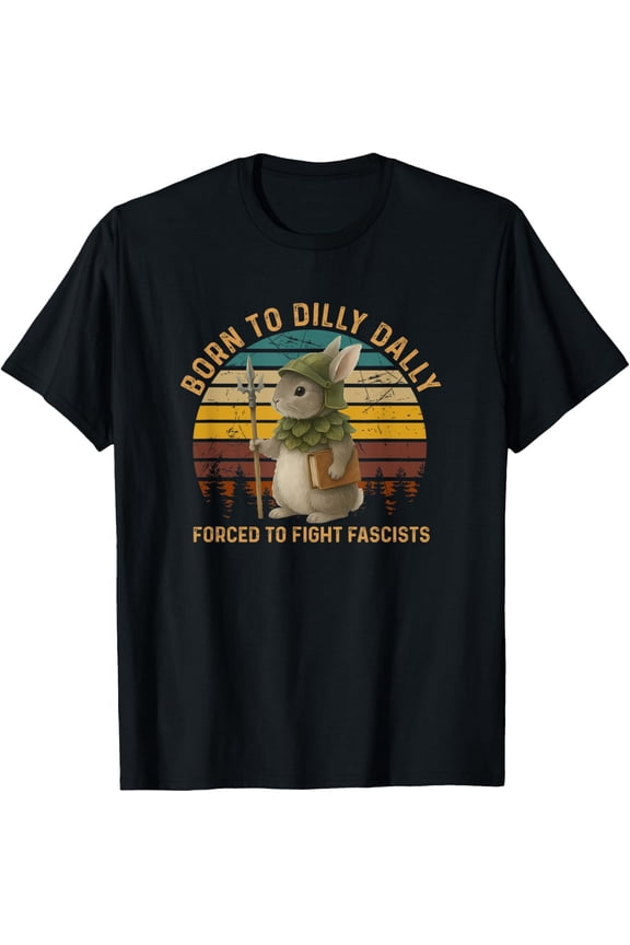 Born To Dilly Dally Forced To Fight Fascists Warrior Bunny T-Shirt