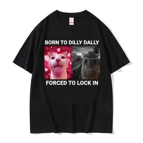 Born To Dilly Dally Forced To Lock In Cat Clothing Short Sleeve Neck All Size S-5XL