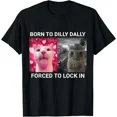 thumbnail image 1 of Born To Dilly Dally Forced To Lock In Cat Meme Unisex T-Shirt up to size 5XL, 1 of 2
