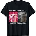 thumbnail image 1 of Born To Dilly Dally Forced To Lock In Cat T-Shirt, 1 of 4