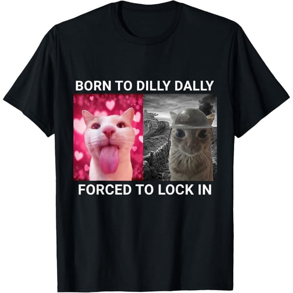 Born To Dilly Dally Forced To Lock In Cat T-Shirt