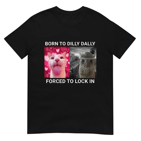 Born To Dilly Dally Forced To Lock In Funny Meme Cute Cat Graphic Tee,for men and women up to 5XL
