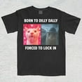 thumbnail image 1 of Born To Dilly Dally Forced To Lock In T-Shirt, Popular Meme Shirt, Viral Meme Shirt, Offensive Shir, 1 of 1