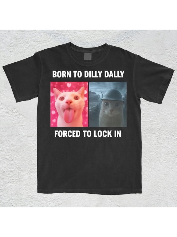Born To Dilly Dally Forced To Lock In T-Shirt, Popular Meme Shirt, Viral Meme Shirt, Offensive Shir
