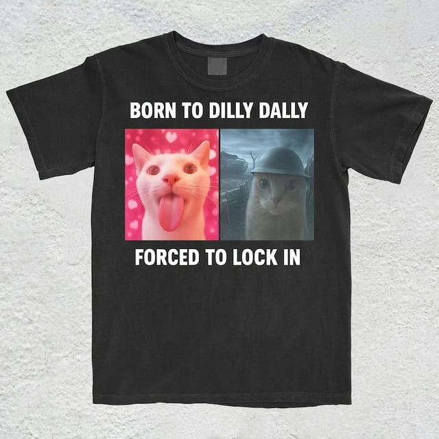 Born To Dilly Dally Forced To Lock In T-Shirt, Popular Meme Shirt