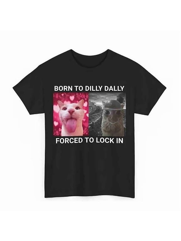Born To Dilly Dally Forced To Lock In T-shirt Popular Meme Funny Cat Shirt Cute Graphic Tee Cotton Shortsleeve