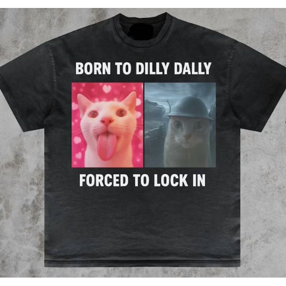 Born To Dilly Dally Forced To Lock In Viral Internet Meme Print Unisex T-Shirt, S-5XL