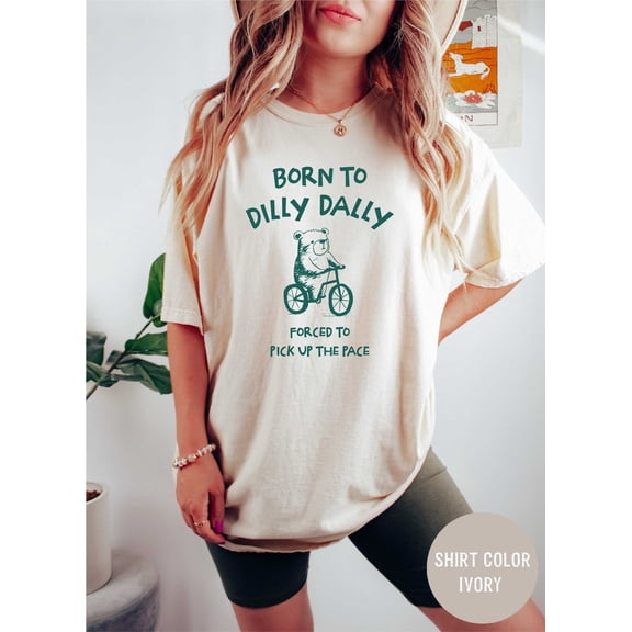 Born To Dilly Dally - Unisex T Shirt
