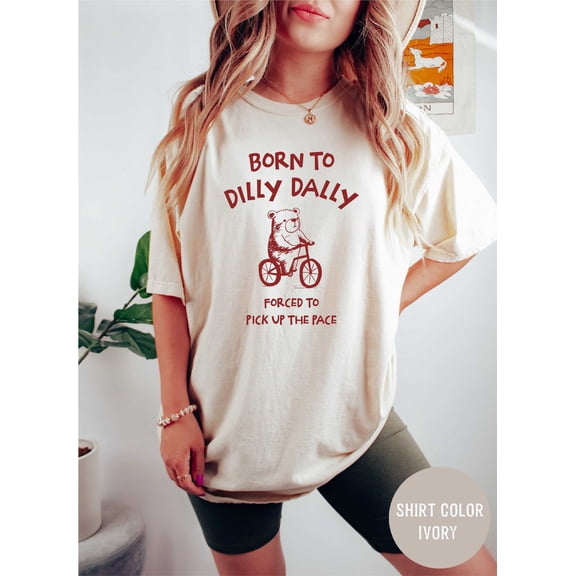 Born To Dilly Dally - Unisex T Shirt