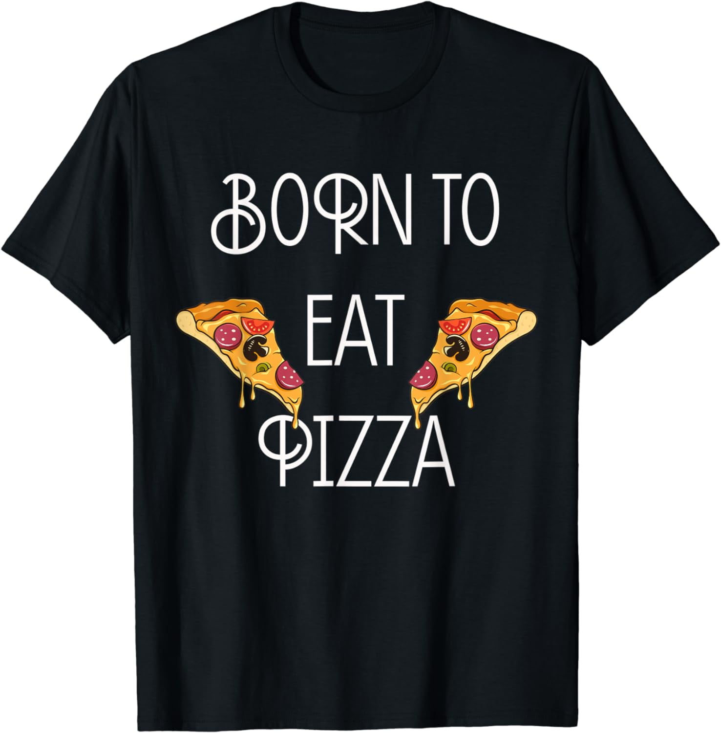 Born To Eat Pizza Saying T-Shirt - Walmart.com