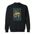 thumbnail image 1 of Born To Fish. Sweatshirt Men -Image by Shutterstock, Male 4X-Large, 1 of 4