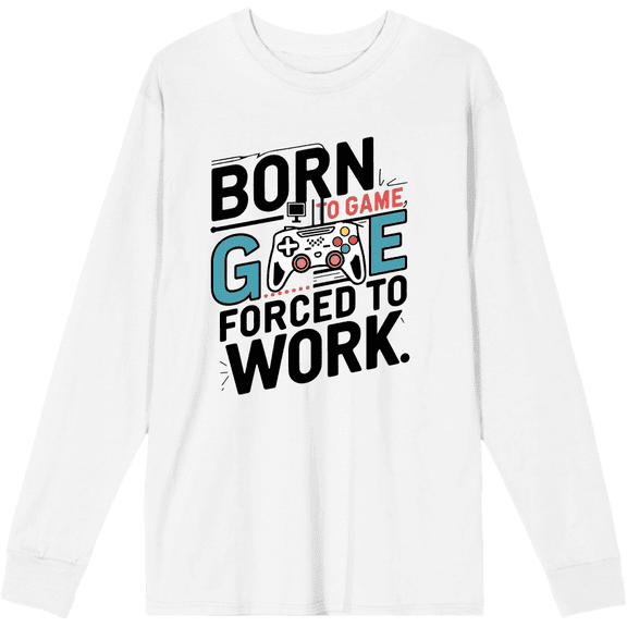 Born To Game, Forced To Work Adult White Crew Neck Long Sleeve Tee-3XL