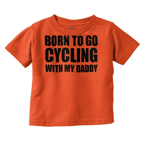 Born To Go Cycling With My Daddy Toddler Boy Girl T Shirt Infant Toddler Brisco Brands 12M