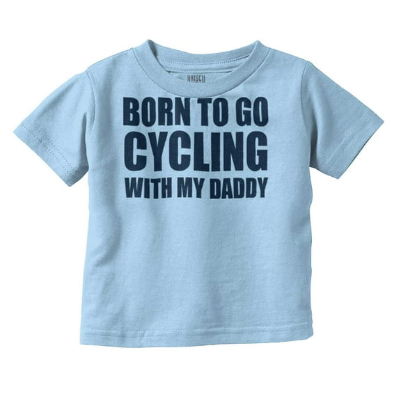 Born To Go Cycling With My Daddy Toddler Boy Girl T Shirt Infant Toddler Brisco Brands 3T