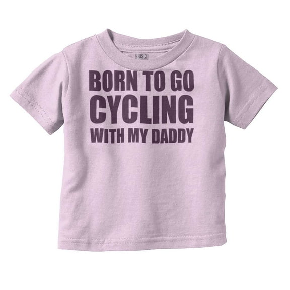 Born To Go Cycling With My Daddy Toddler Boy Girl T Shirt Infant Toddler Brisco Brands 4T