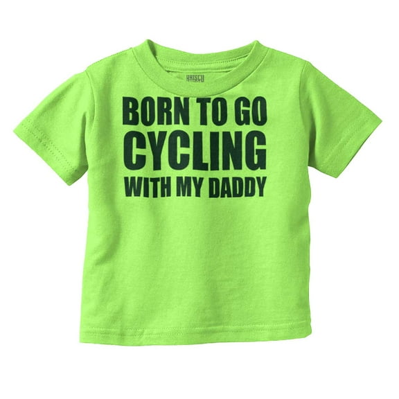 Born To Go Cycling With My Daddy Toddler Boy Girl T Shirt Infant Toddler Brisco Brands 6M