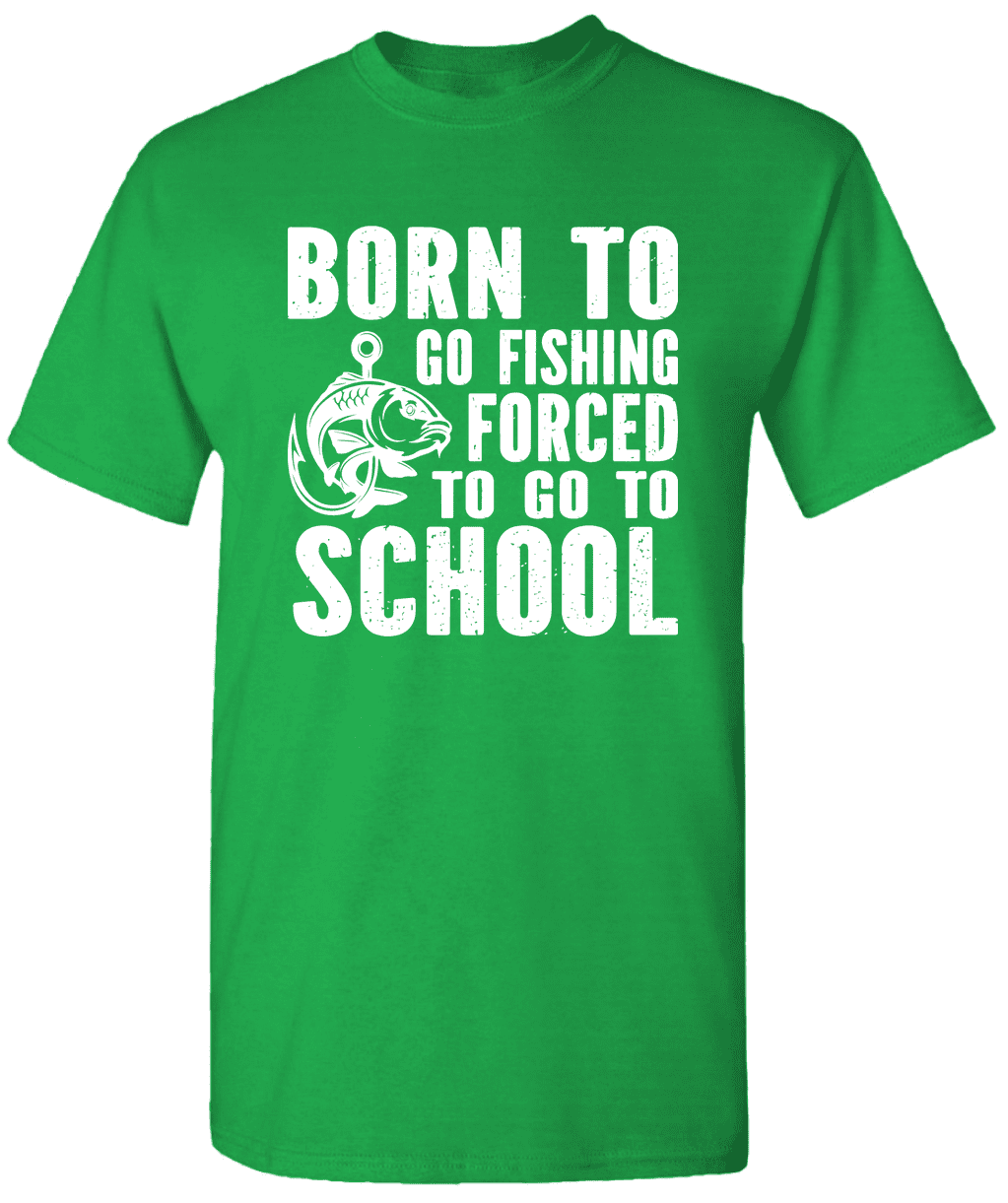 Born To Go Fishing Forced To Go To School - Graphic Fishing T-Shirt 