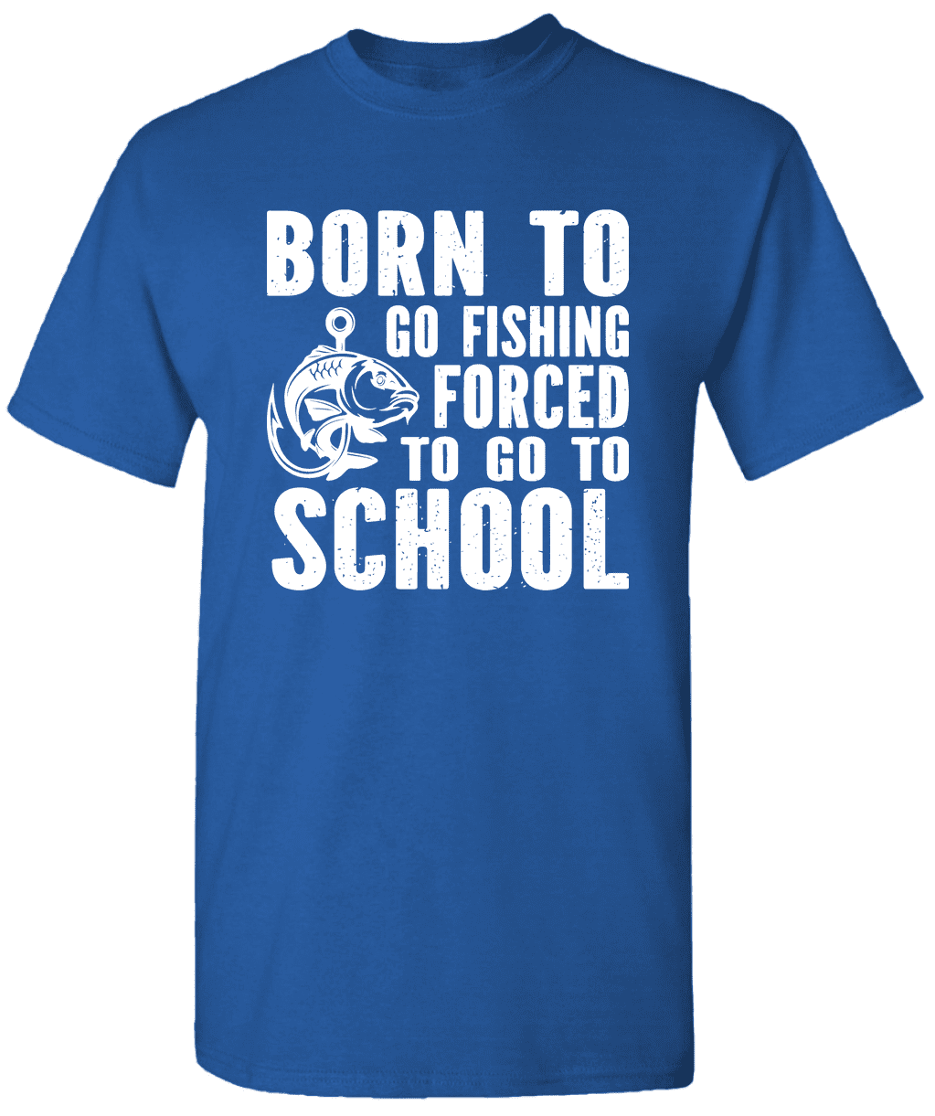 Born To Go Fishing Forced To Go To School - Graphic Fishing T-Shirt