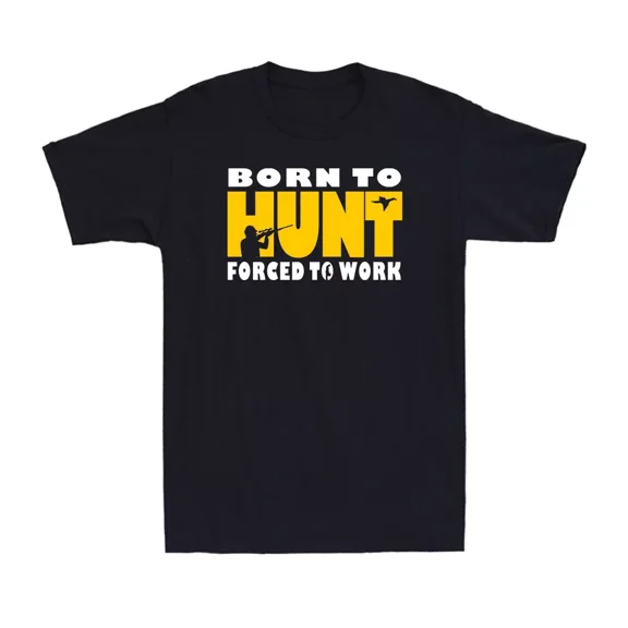 Born To Hunt Forced To Work Scattergun Funny Novelty Hunter Unisex T-Shirt