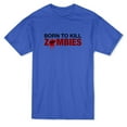 thumbnail image 1 of "Born To Kill Zombies" Apocalypse Quote Men's T-shirt, 1 of 1