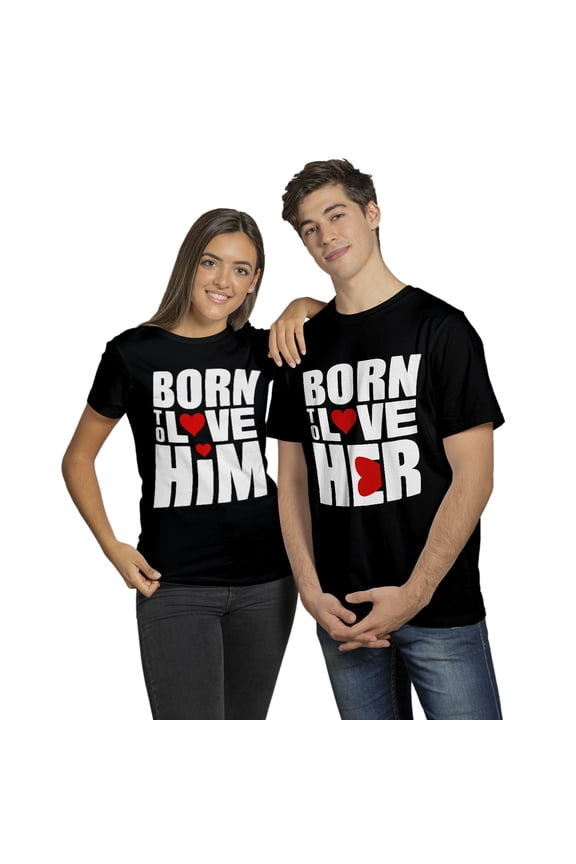 Born To Love Him/Born To Love Her Tshirt – Romantic Valentine Gift Shirt for Boyfriend Girlfriend Husband Wife