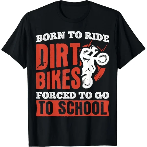 Born To Not Ride Dirt Bikes Forced To Go To School T-Shirt Unisex S-5XL Hot Trending Shirt, Vintage Birthday Gift