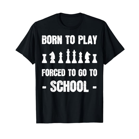 Born To Play Forced To Go To School Chess Lover Player T-Shirt