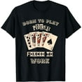 thumbnail image 1 of Born To Play Poker Forced To Work, Funny Gambler Card Player T-Shirt, 1 of 3