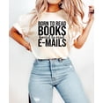 thumbnail image 1 of Born To Read Books Forced To Read Emails Shirt Minimalist, Funny Reader Shirt, Book Addict Tee, Book Lovers Shirt, 1 of 5