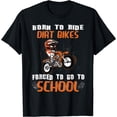 thumbnail image 1 of Born To Ride Dirt Bikes Forced To Go To School T-Shirt Black Small, 1 of 4