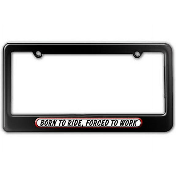 Born To Ride, Forced To Work License Plate Frame
