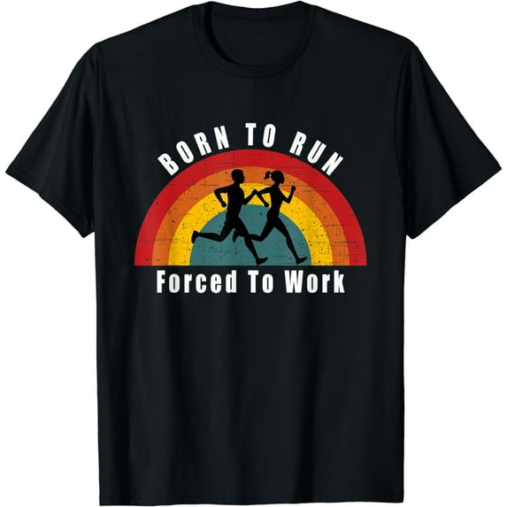 Born To Run Forced To Work Running Marathon Runner Jogging T-Shirt