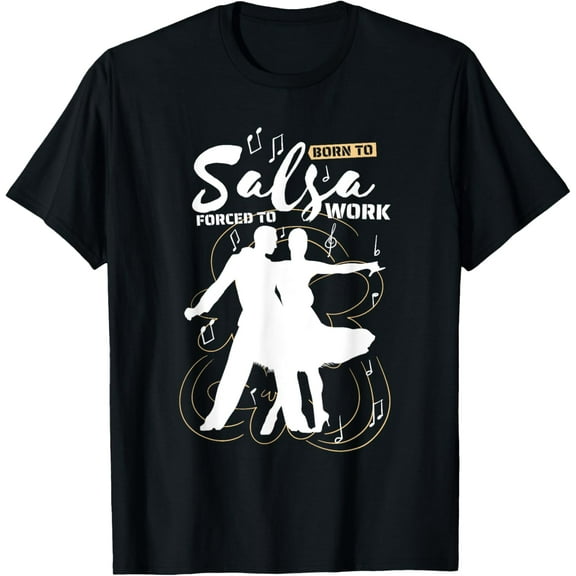 Born To Salsa Forced To Work, Salsa Ballroom Dancing Dancer T-Shirt