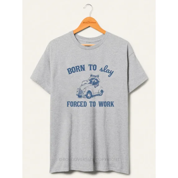 Born To Slay Forced To Work Tee