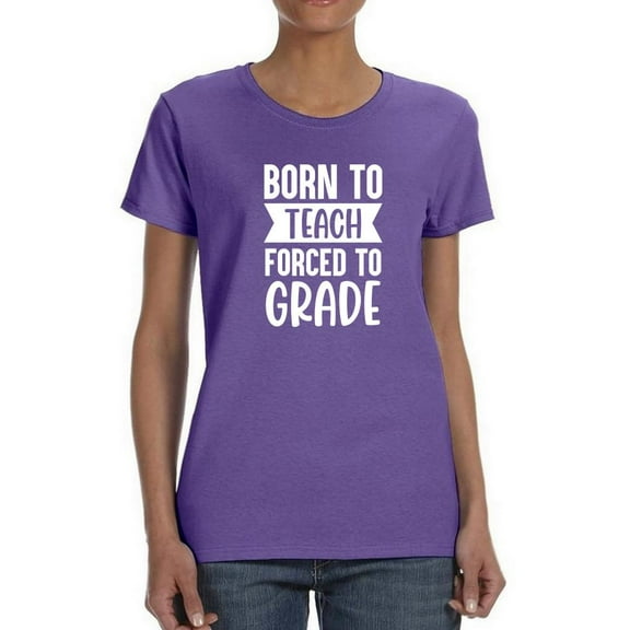 Born To Teach Forced Grade Shaped T-Shirt Women -Smartprints Designs, Female Small