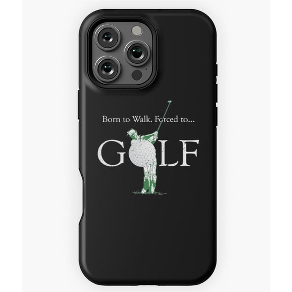 Born To Walk Forced To Golf Funny Phone Case for iPhone 16 15 14 13 12 11 Pro Max