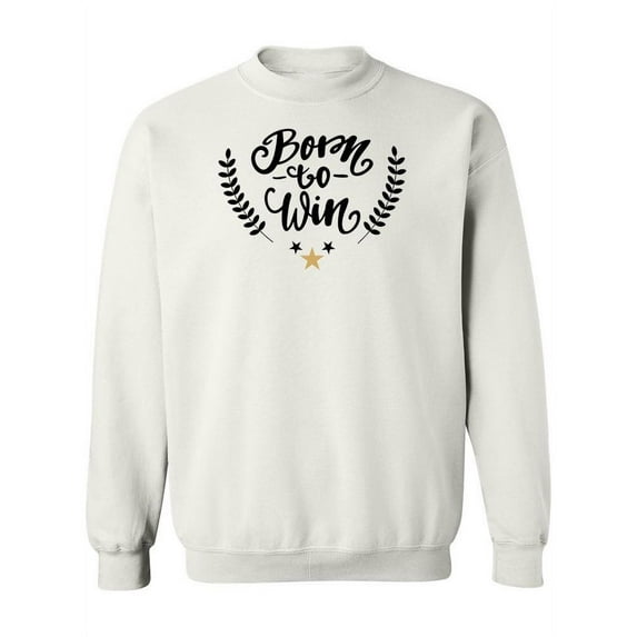 Born To Win Design Sweatshirt Women -Image by Shutterstock, Female Medium