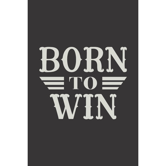 Born To Win : Feel Good Reflection Quote for Work Employee Co-Worker Appreciation Present Idea Office Holiday Party Gift Exchange (Paperback)