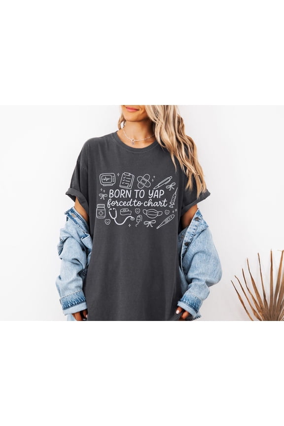 Born To Yap Forced To Chart Shirt, Nurse Quote Sweatshirt, Nurse Life Sweater, Registered Nurse Shirt, Nursing Theme Sweater All Size S-5Xl