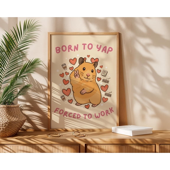 Born To Yap Forced To Work Print Professional Yapper Poster Funny Girly Art Decor Cubicle Office Wall Art