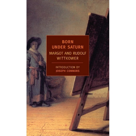 Born Under Saturn : The Character and Conduct of Artists (Paperback)