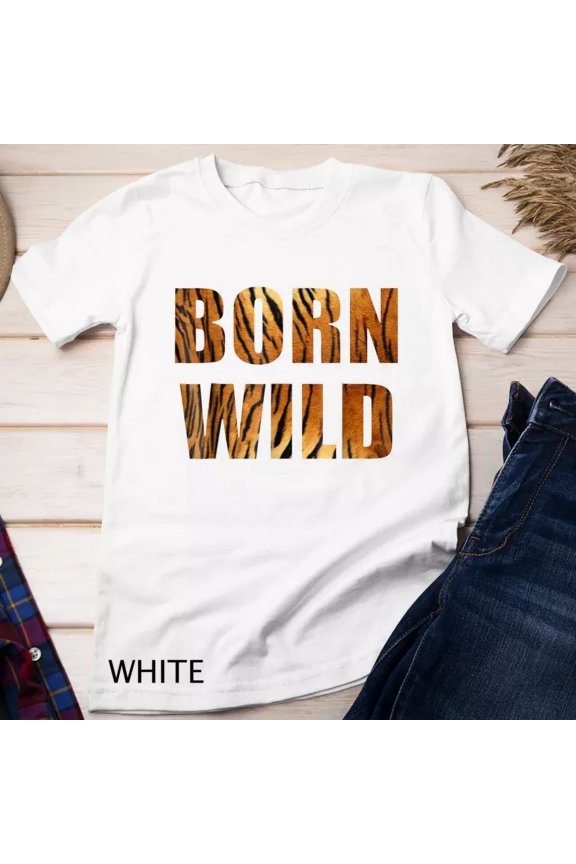 Born Wild Tiger Bengal Lion Animal Print Leopard Cat Unisex T-Shirt Birthday Gifts; For Men & Women
