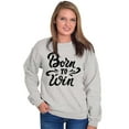 thumbnail image 1 of Born Win Winner Victory Motivation Women Crewneck Sweatshirt Brisco Brands M, 1 of 5